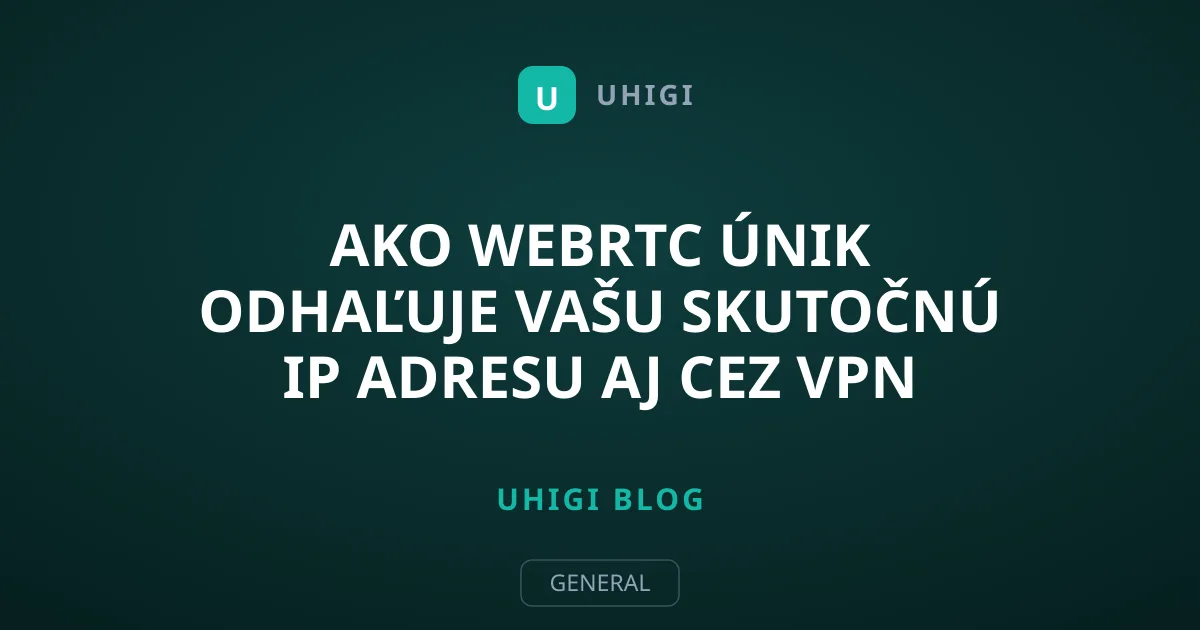 Ako WebRTC únik odhaľuje vašu skutočnú IP adresu aj cez VPN